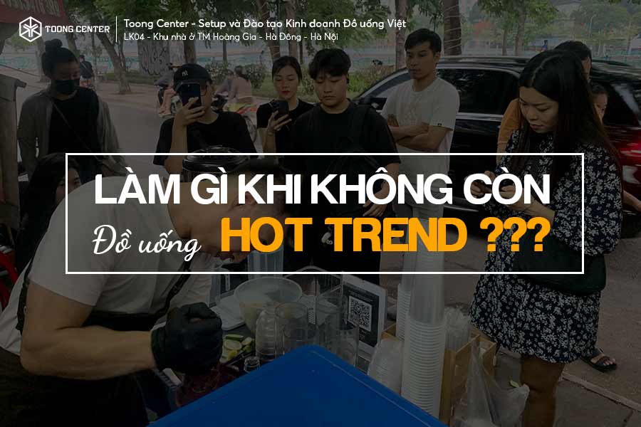 Đồ uống Hot Trend bão hòa, đâu là hướng đi cho chủ quán?